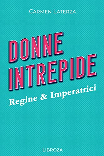 Intrepid Women – Vol. 1 Queens & Empresses (Donne Intrepide – Vol.1 Regine & Imperatrici)